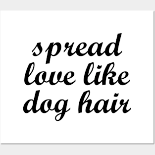 Spread Love Like Dog Hair Posters and Art